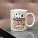 Deus faz grandes coisas em dias comuns, acredite! - Arte Avulsa Caneca