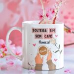 Solteira sim, sem café NUNCA - Arte Avulsa Caneca