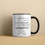 A Influência de um bom professor nunca pode ser apagada - Arte Avulsa Caneca