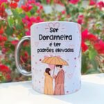 Ser Dorameira é ter Padrões Elevados - Arte Avulsa Caneca