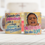 Denise, sai da Live - Jojô todinho - Arte Avulsa Caneca