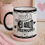 Você é meu adulto premium - Arte Avulsa Caneca