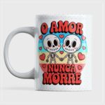 O Amor Nunca Morre - Arte Avulsa Caneca